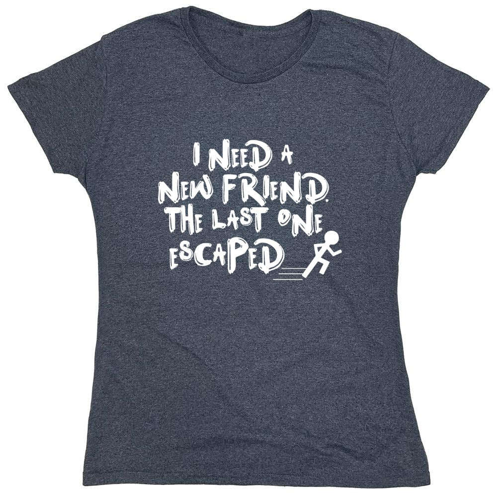 Funny T-Shirts design "I Need New Friends - Womens"