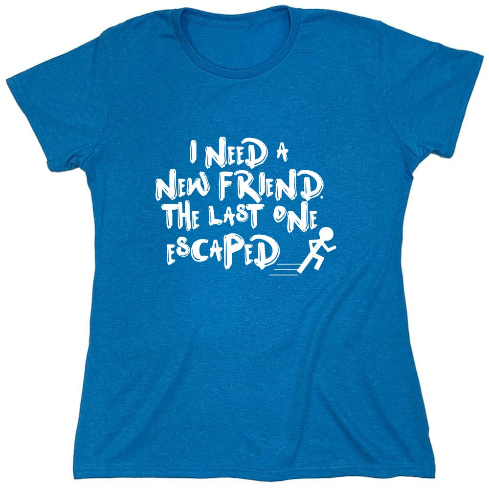 Funny T-Shirts design "I Need New Friends - Womens"