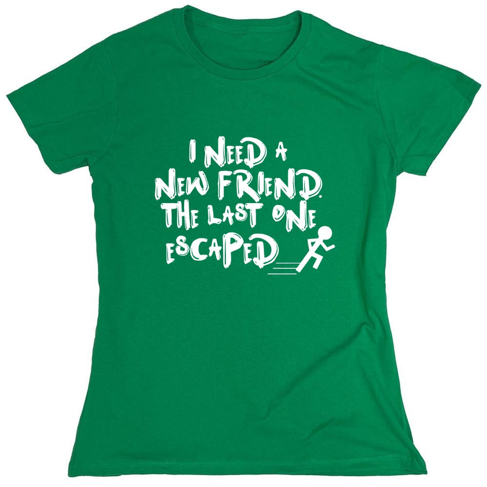 Funny T-Shirts design "I Need New Friends - Womens"