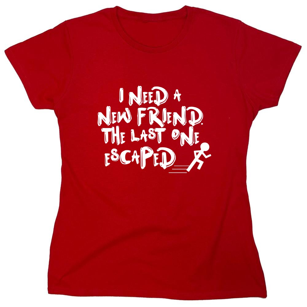 Funny T-Shirts design "I Need New Friends - Womens"