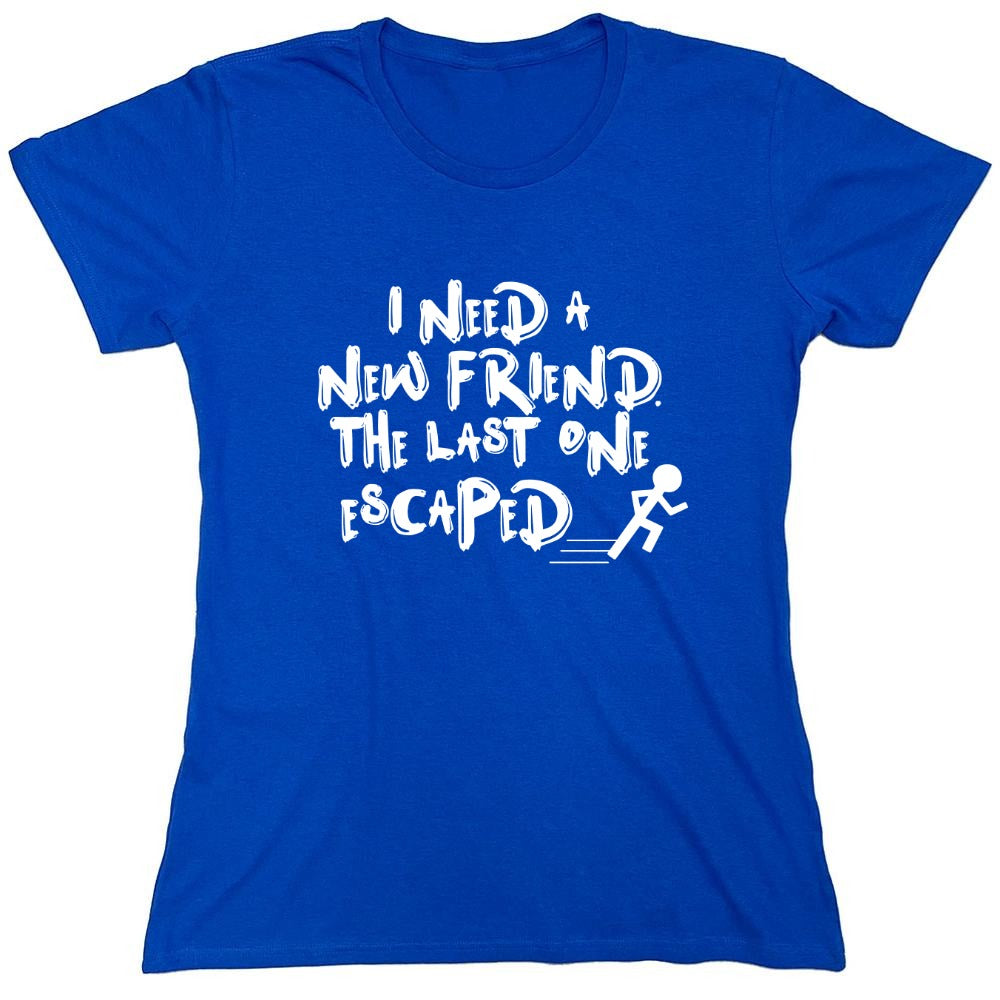 Funny T-Shirts design "I Need New Friends - Womens"