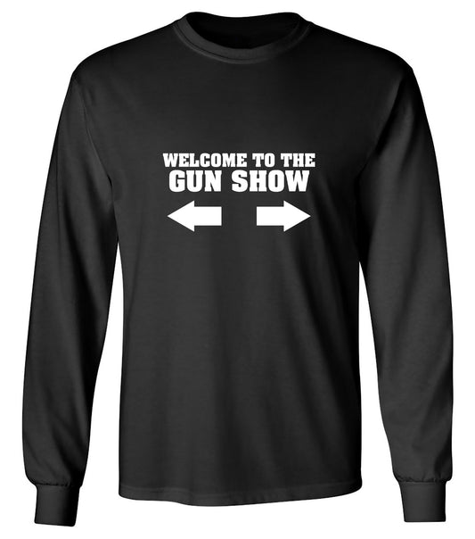 Funny T-Shirts design "Welcome to The Gun Show - Long Sleeve"