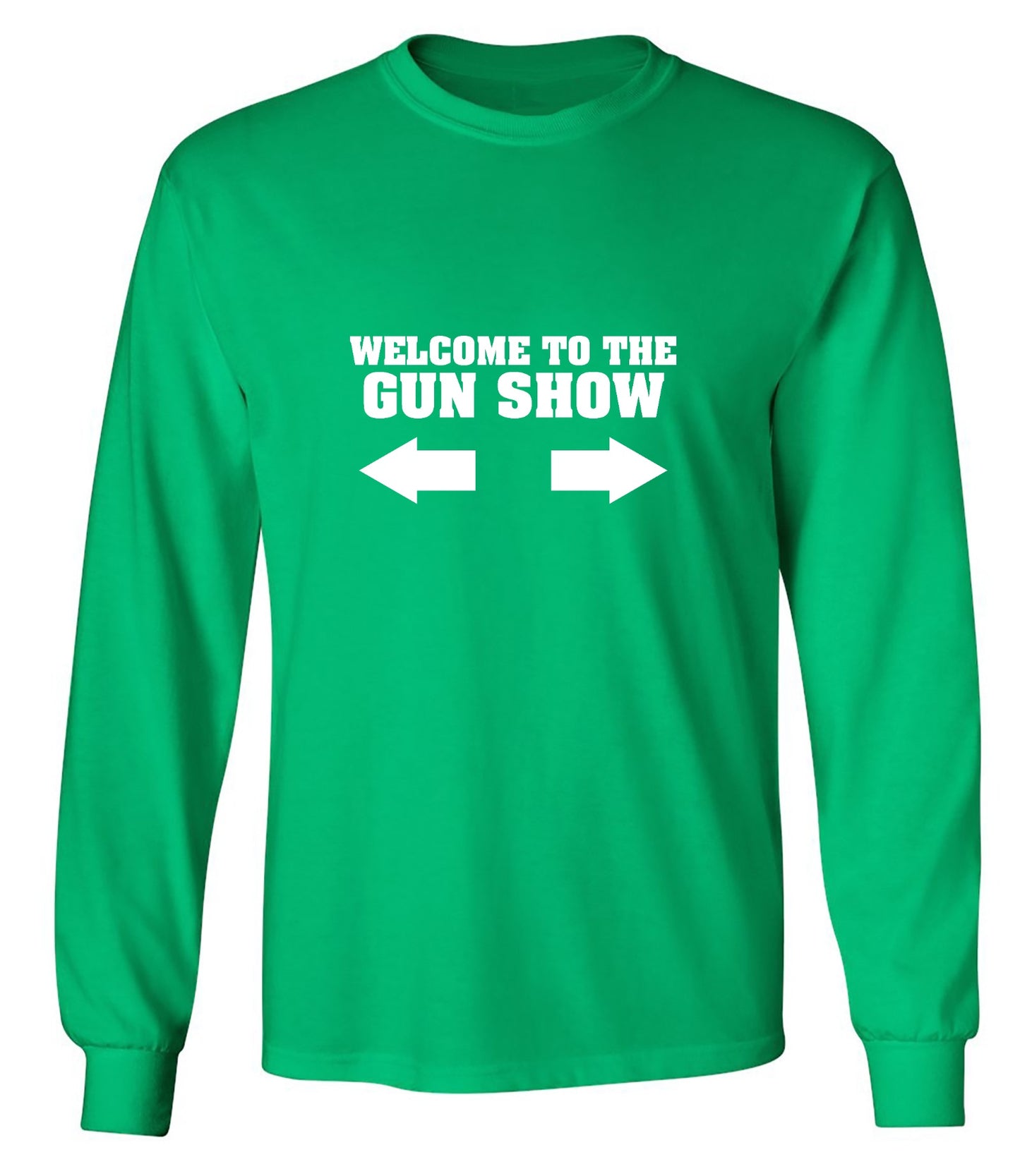 Funny T-Shirts design "Welcome to The Gun Show - Long Sleeve"