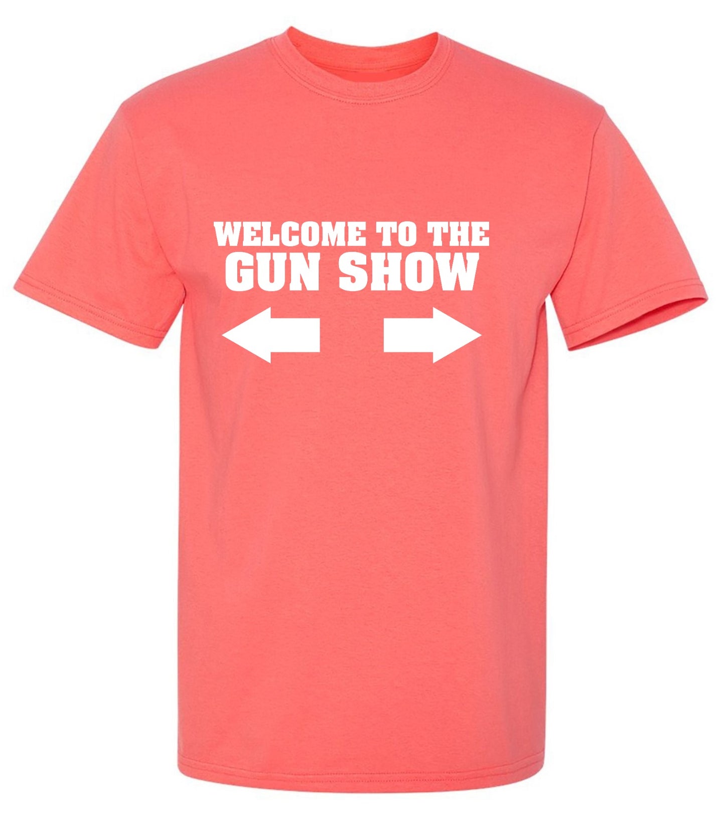 Funny T-Shirts design "Welcome to The Gun Show - Ring Spun Tee"