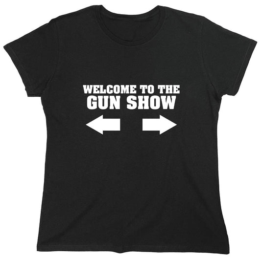 Funny T-Shirts design "Welcome to The Gun Show - Womens"