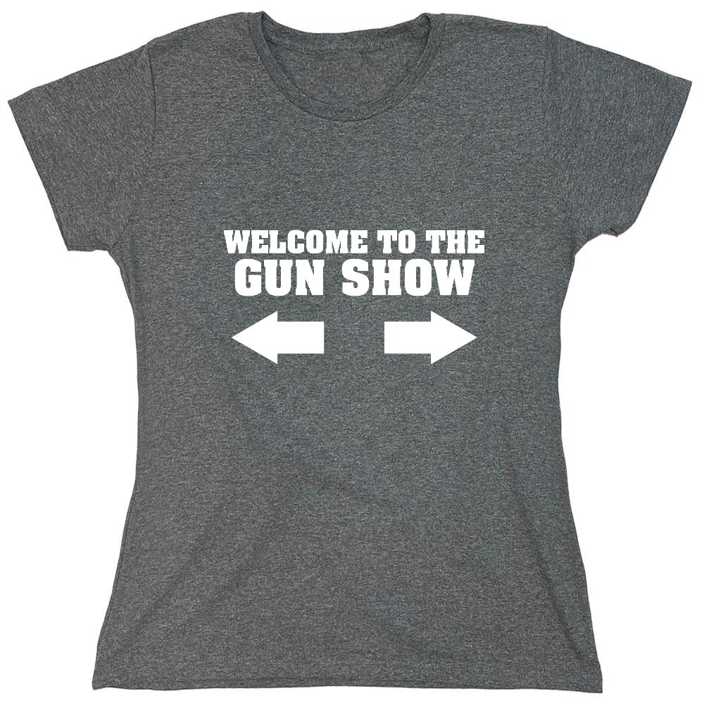 Funny T-Shirts design "Welcome to The Gun Show - Womens"