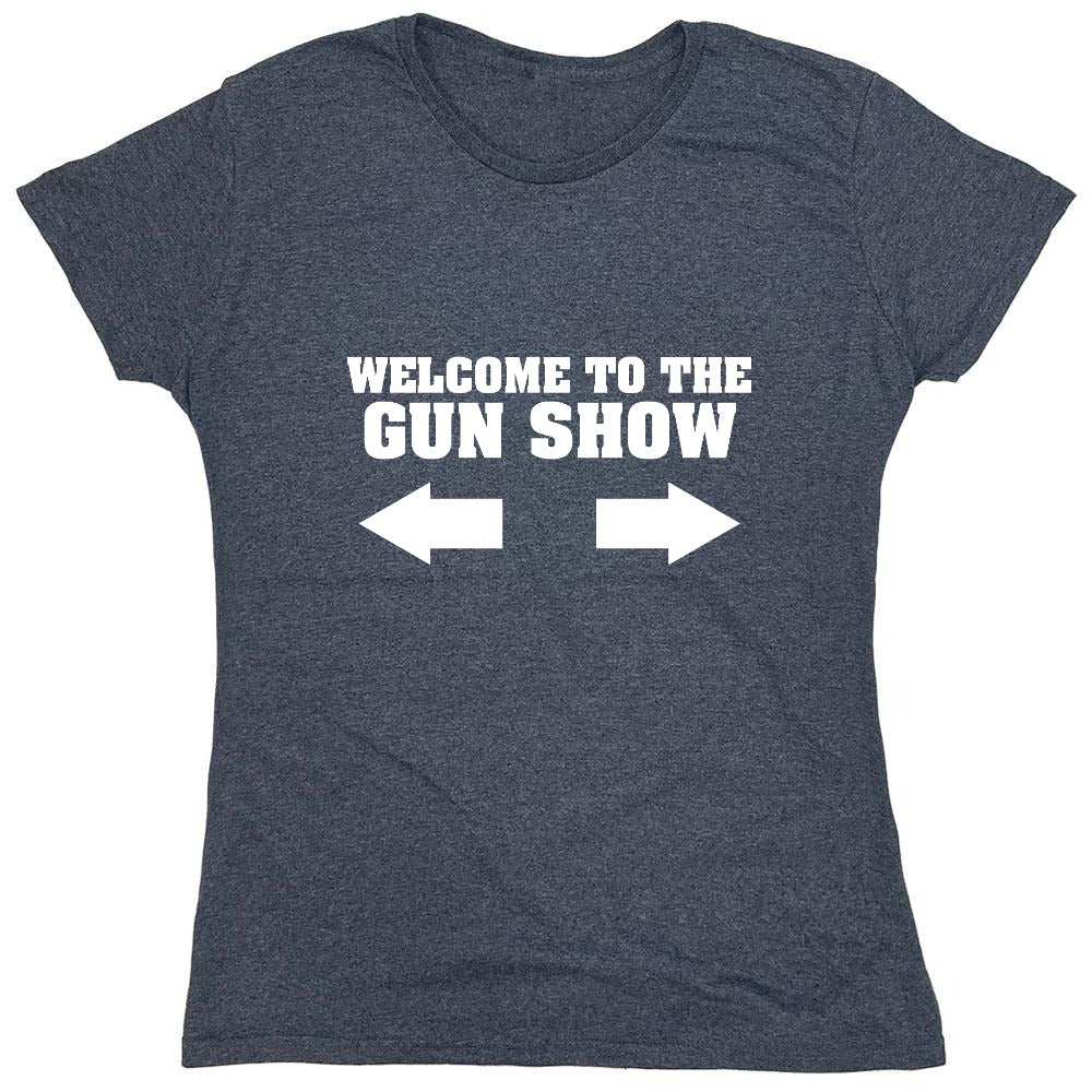 Funny T-Shirts design "Welcome to The Gun Show - Womens"
