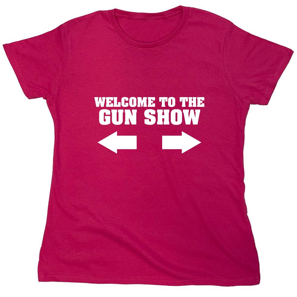 Funny T-Shirts design "Welcome to The Gun Show - Womens"