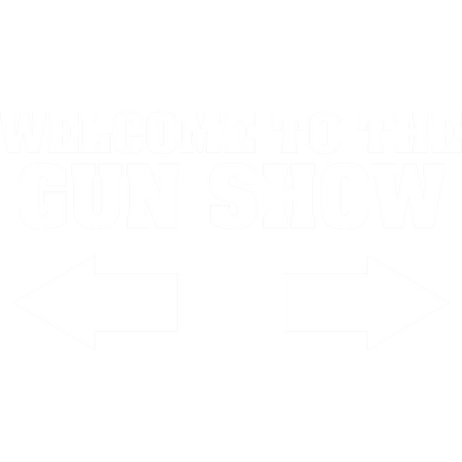 Funny T-Shirts design "Welcome to The Gun Show"