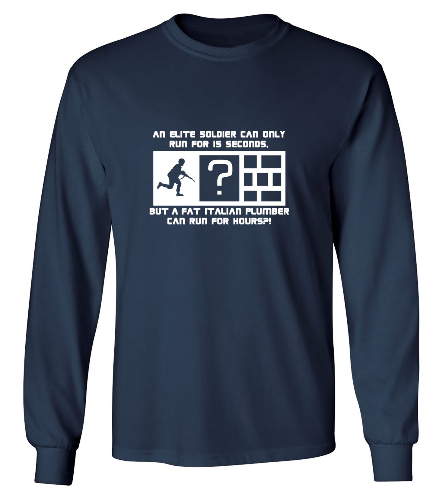 Funny T-Shirts design "An Elite Soldier Can Only Run For 15 Seconds But A Fat Italian Plumber Can Run For Hours T-Shirt - Long Sleeve"