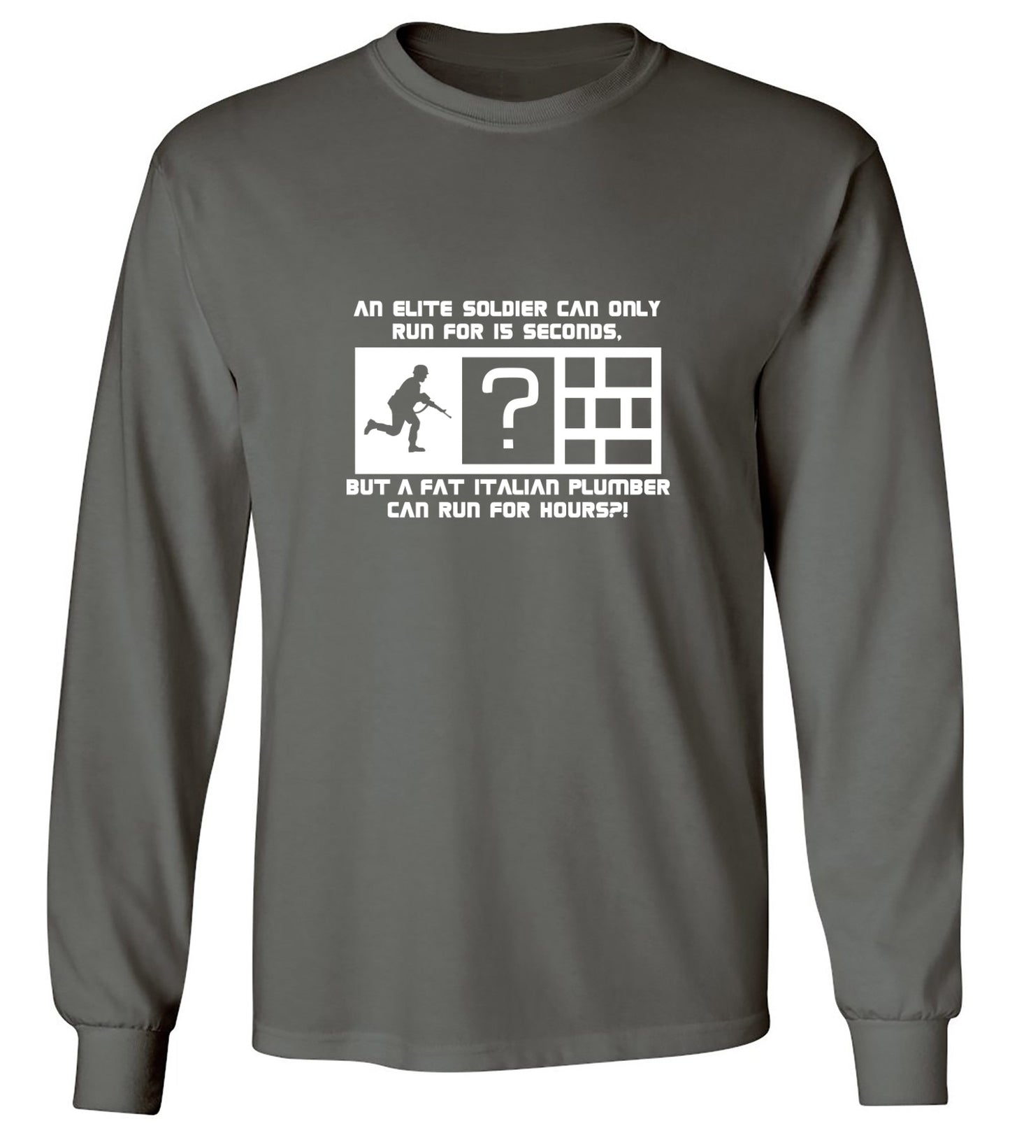 Funny T-Shirts design "An Elite Soldier Can Only Run For 15 Seconds But A Fat Italian Plumber Can Run For Hours T-Shirt - Long Sleeve"