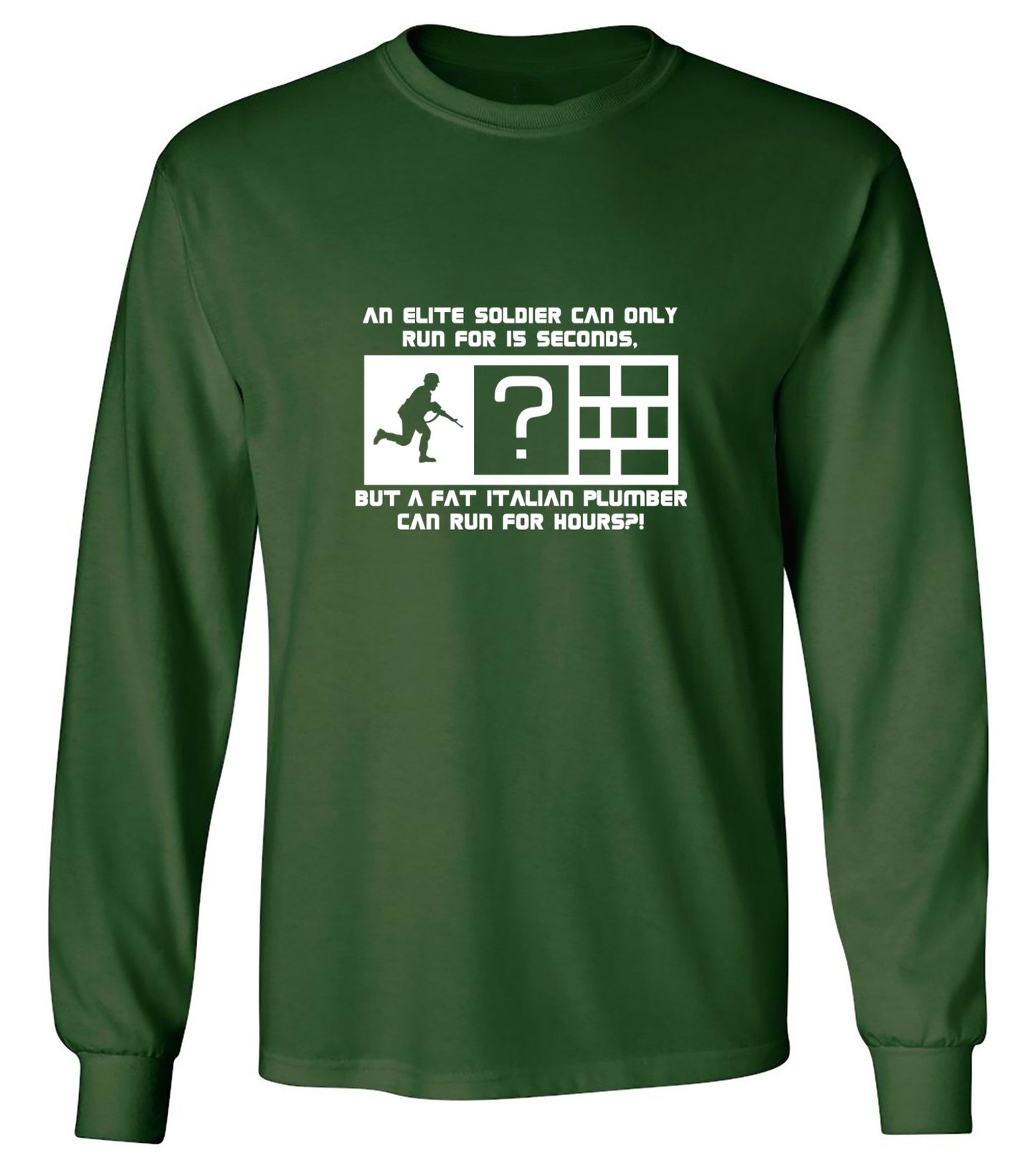 Funny T-Shirts design "An Elite Soldier Can Only Run For 15 Seconds But A Fat Italian Plumber Can Run For Hours T-Shirt - Long Sleeve"