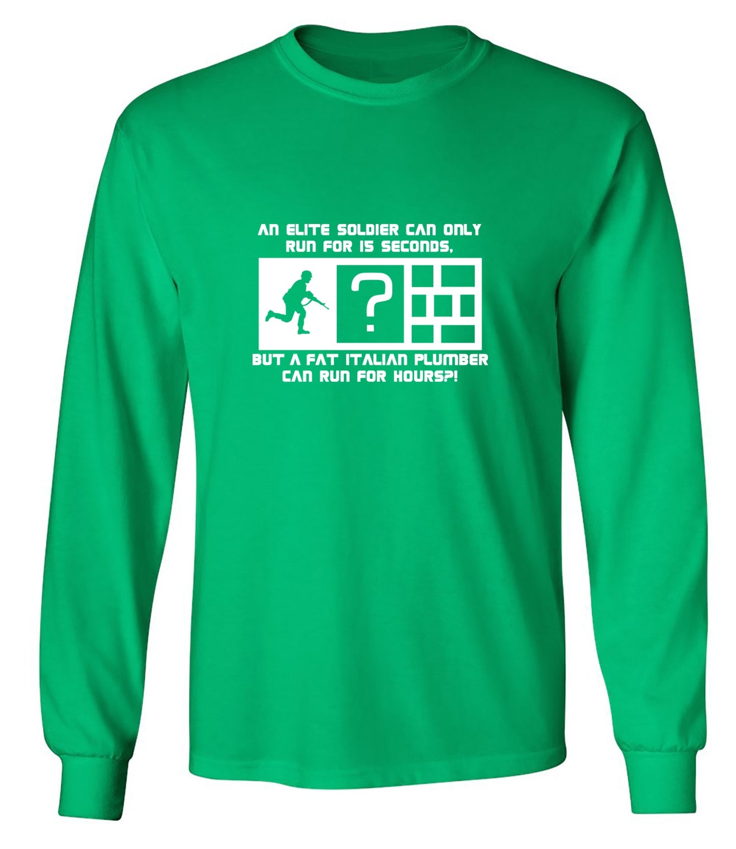 Funny T-Shirts design "An Elite Soldier Can Only Run For 15 Seconds But A Fat Italian Plumber Can Run For Hours T-Shirt - Long Sleeve"