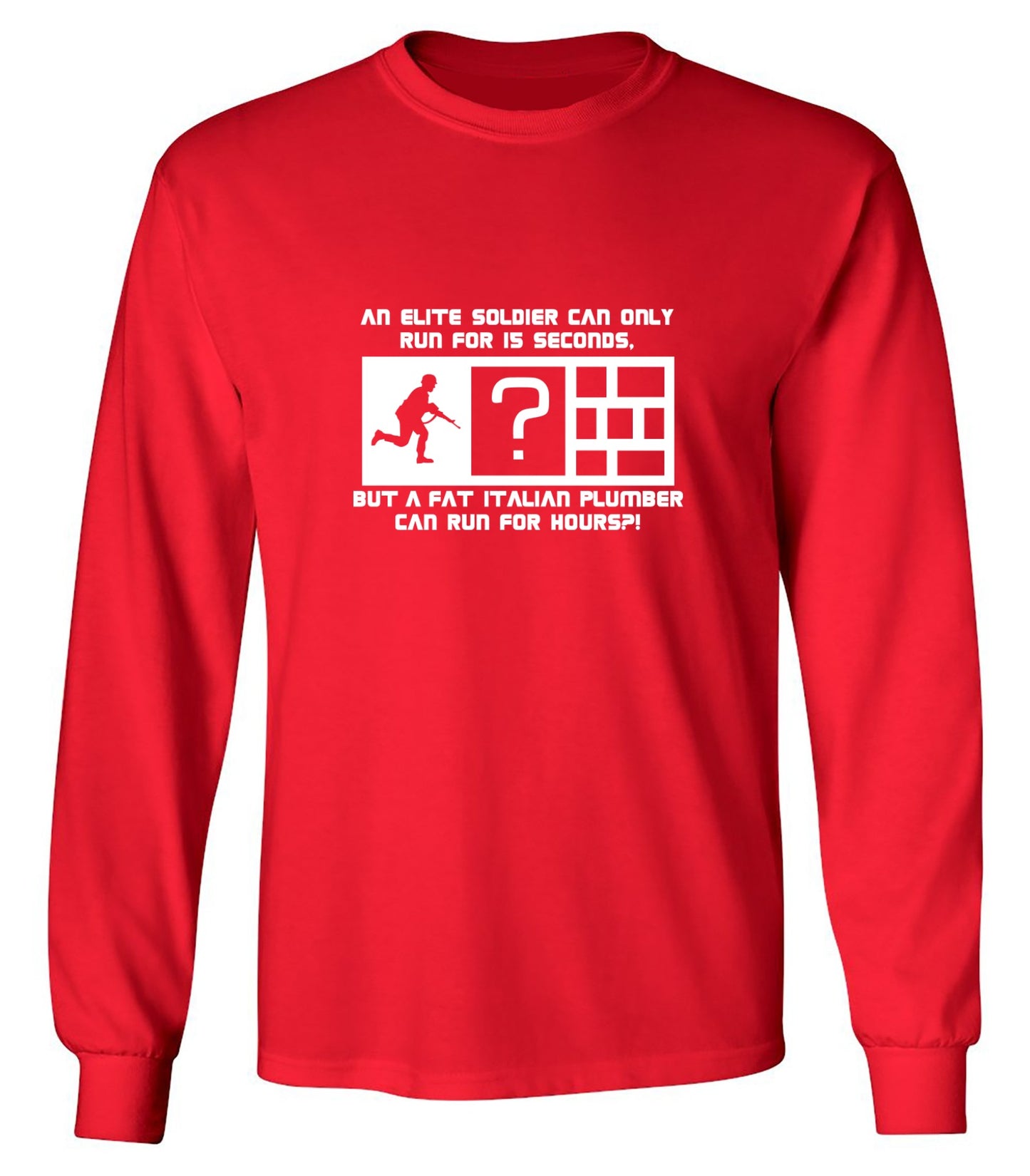 Funny T-Shirts design "An Elite Soldier Can Only Run For 15 Seconds But A Fat Italian Plumber Can Run For Hours T-Shirt - Long Sleeve"
