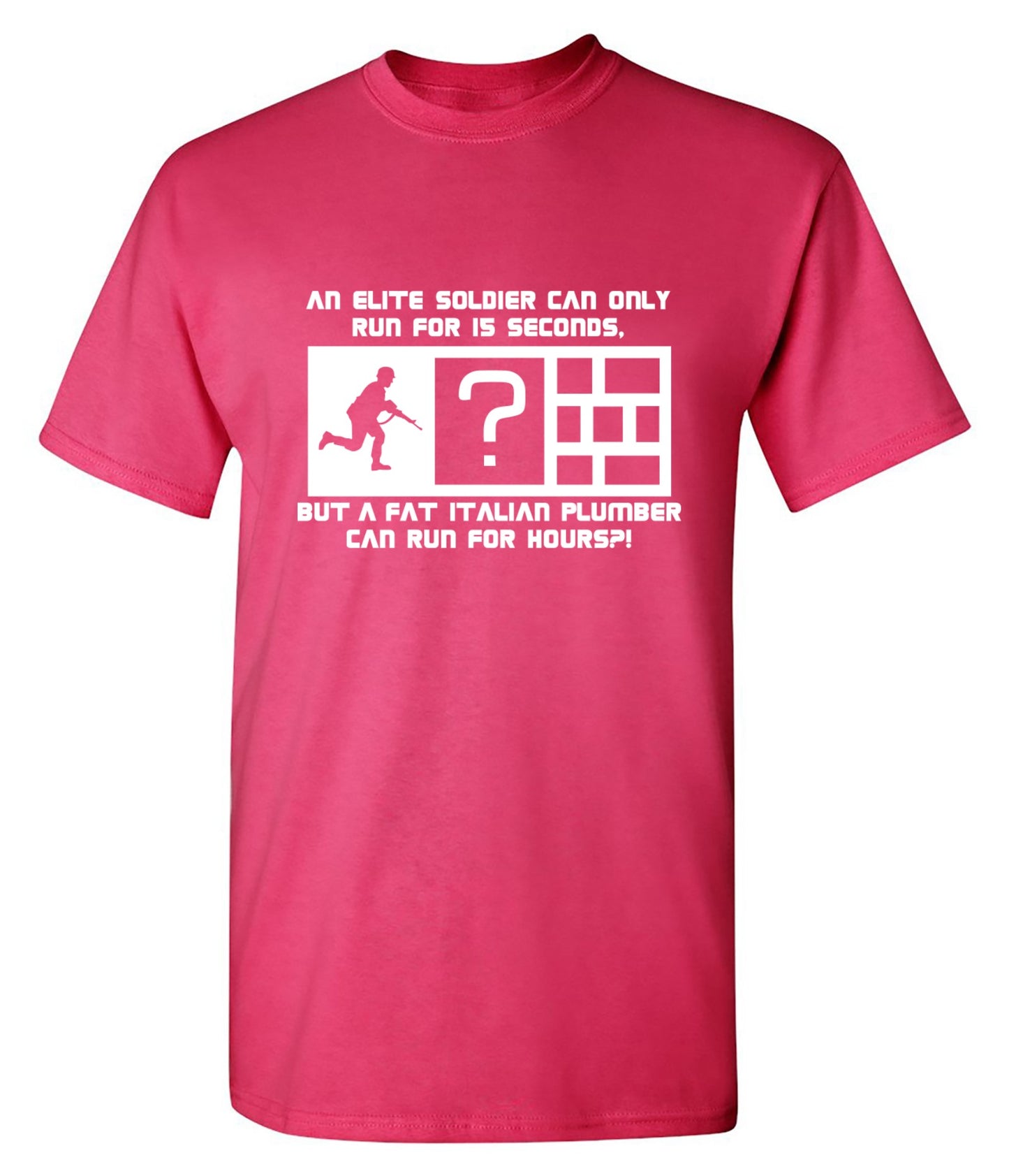 Funny T-Shirts design "An Elite Soldier Can Only Run For 15 Seconds But A Fat Italian Plumber Can Run For Hours T-Shirt"