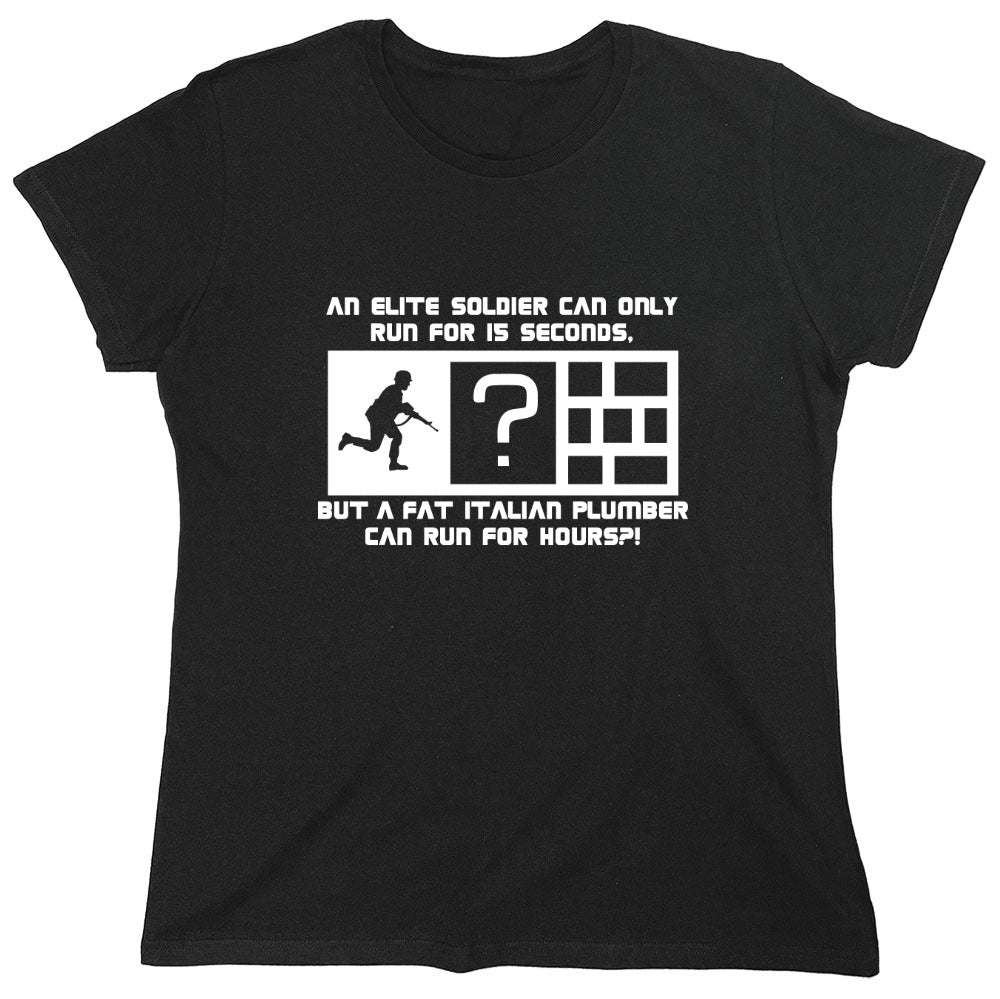 Funny T-Shirts design "An Elite Soldier Can Only Run For 15 Seconds But A Fat Italian Plumber Can Run For Hours T-Shirt - Womens"