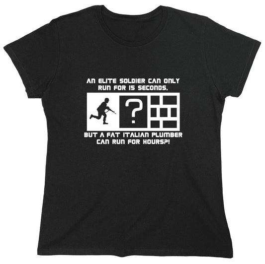 Funny T-Shirts design "An Elite Soldier Can Only Run For 15 Seconds But A Fat Italian Plumber Can Run For Hours T-Shirt - Womens"