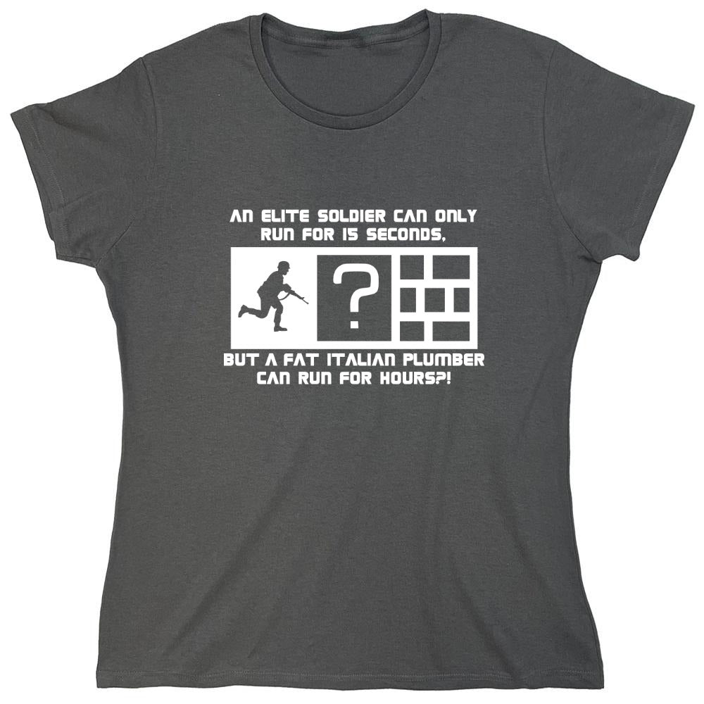 Funny T-Shirts design "An Elite Soldier Can Only Run For 15 Seconds But A Fat Italian Plumber Can Run For Hours T-Shirt - Womens"