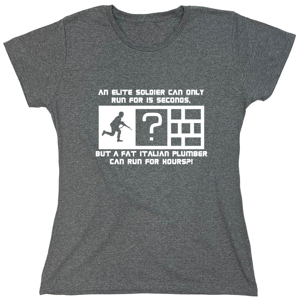 Funny T-Shirts design "An Elite Soldier Can Only Run For 15 Seconds But A Fat Italian Plumber Can Run For Hours T-Shirt - Womens"