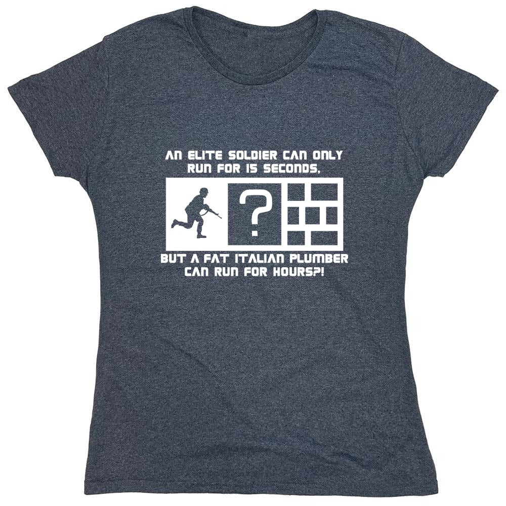 Funny T-Shirts design "An Elite Soldier Can Only Run For 15 Seconds But A Fat Italian Plumber Can Run For Hours T-Shirt - Womens"