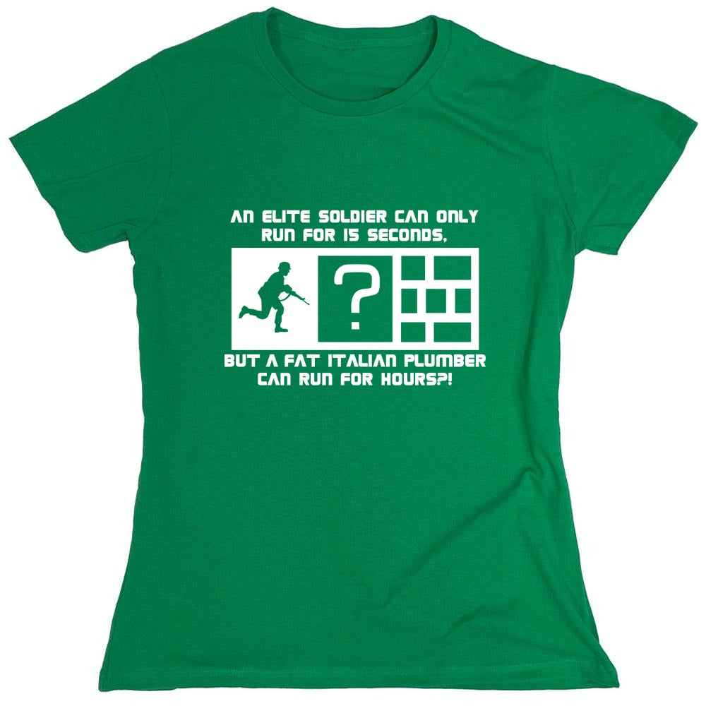 Funny T-Shirts design "An Elite Soldier Can Only Run For 15 Seconds But A Fat Italian Plumber Can Run For Hours T-Shirt - Womens"