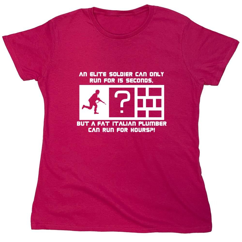 Funny T-Shirts design "An Elite Soldier Can Only Run For 15 Seconds But A Fat Italian Plumber Can Run For Hours T-Shirt - Womens"