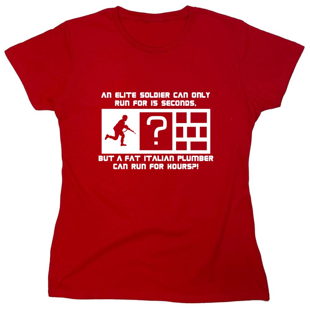 Funny T-Shirts design "An Elite Soldier Can Only Run For 15 Seconds But A Fat Italian Plumber Can Run For Hours T-Shirt - Womens"