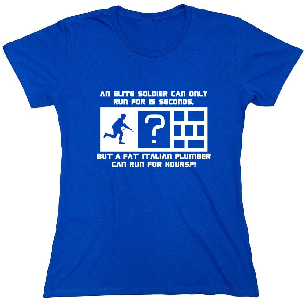 Funny T-Shirts design "An Elite Soldier Can Only Run For 15 Seconds But A Fat Italian Plumber Can Run For Hours T-Shirt - Womens"