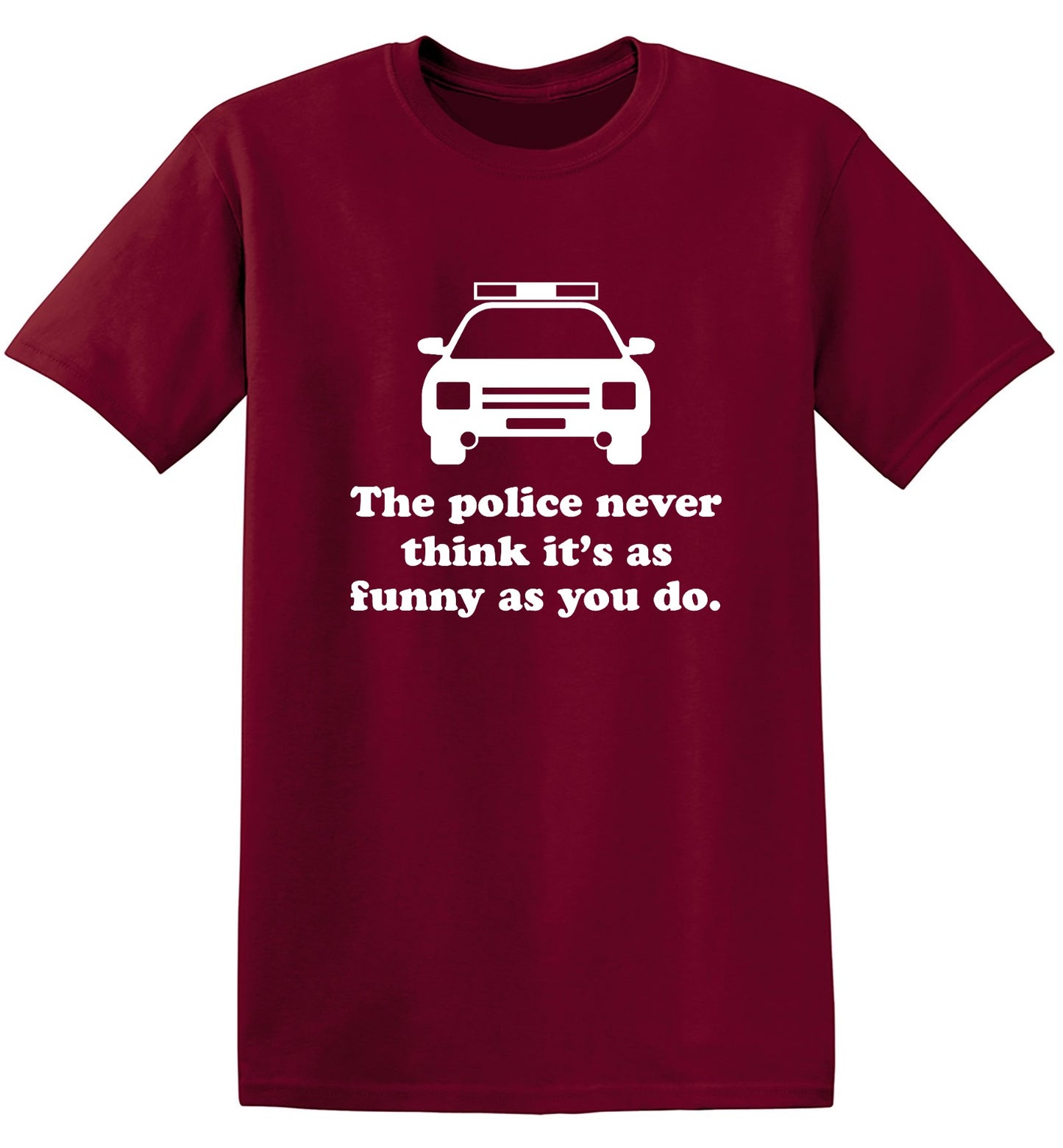 Funny T-Shirts design "The Police Never Think It's As Funny As You. - Ring Spun Tee"