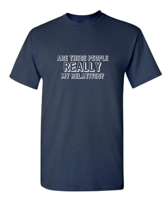 Funny T-Shirts design "Are These People Really My Relatives? T-Shirt"