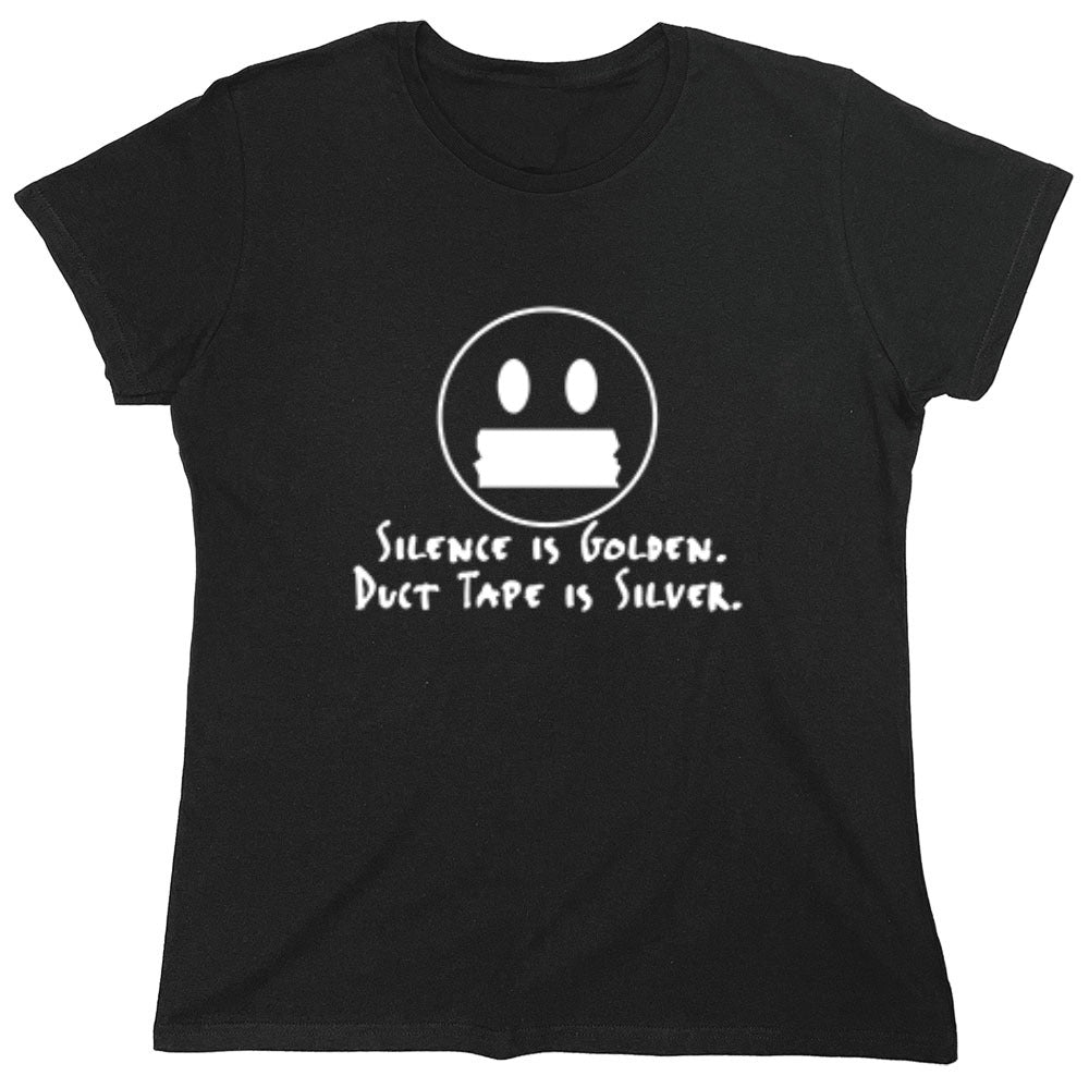 Funny T-Shirts design "Silence Is Golden Duct Tape Is Silver T-Shirt - Womens"