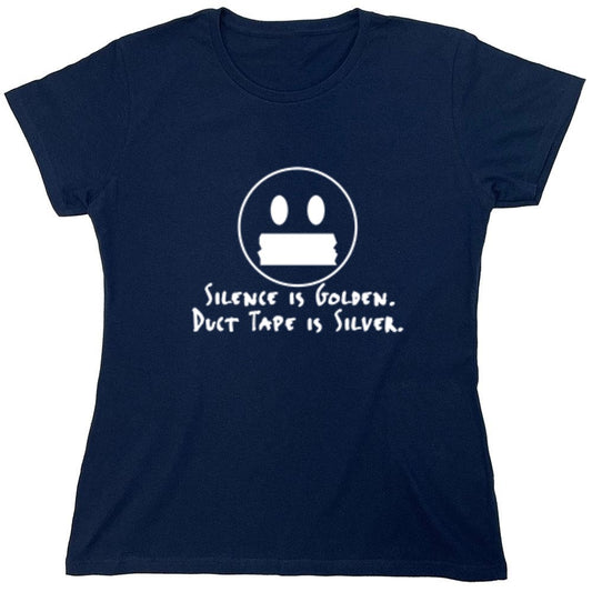Funny T-Shirts design "Silence Is Golden Duct Tape Is Silver T-Shirt - Womens"