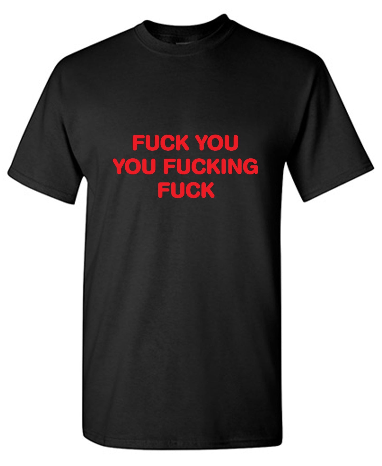 Funny T-Shirts design "Fuck You You Fucking Fuck"
