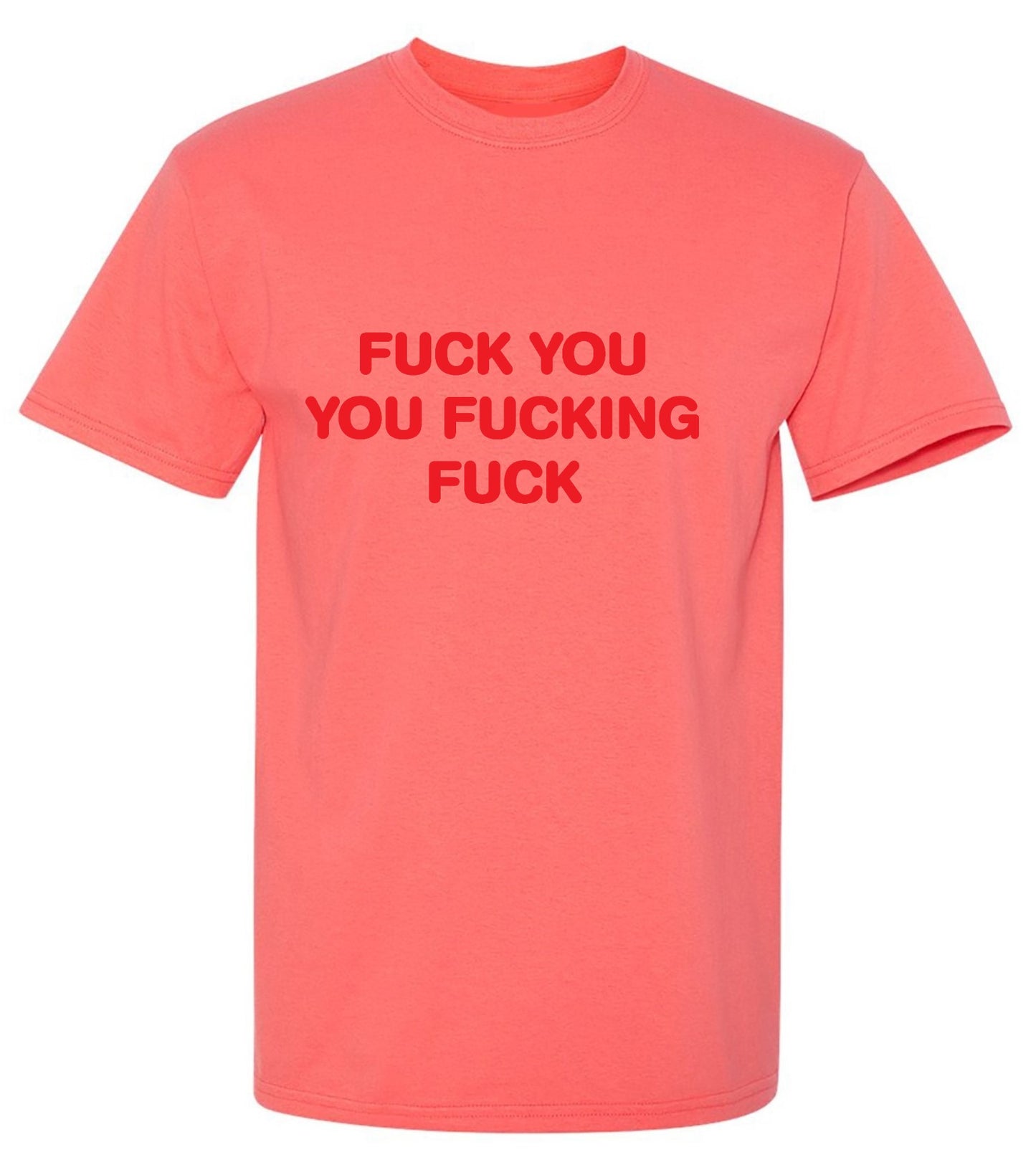 Funny T-Shirts design "Fuck You You Fucking Fuck T-Shirt"
