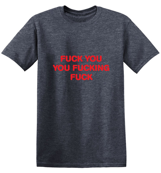 Funny T-Shirts design "Fuck You You Fucking Fuck T-Shirt - Tall Tee"