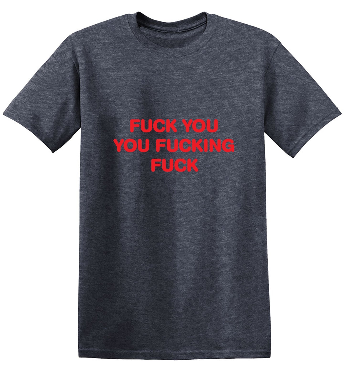 Funny T-Shirts design "Fuck You You Fucking Fuck T-Shirt"