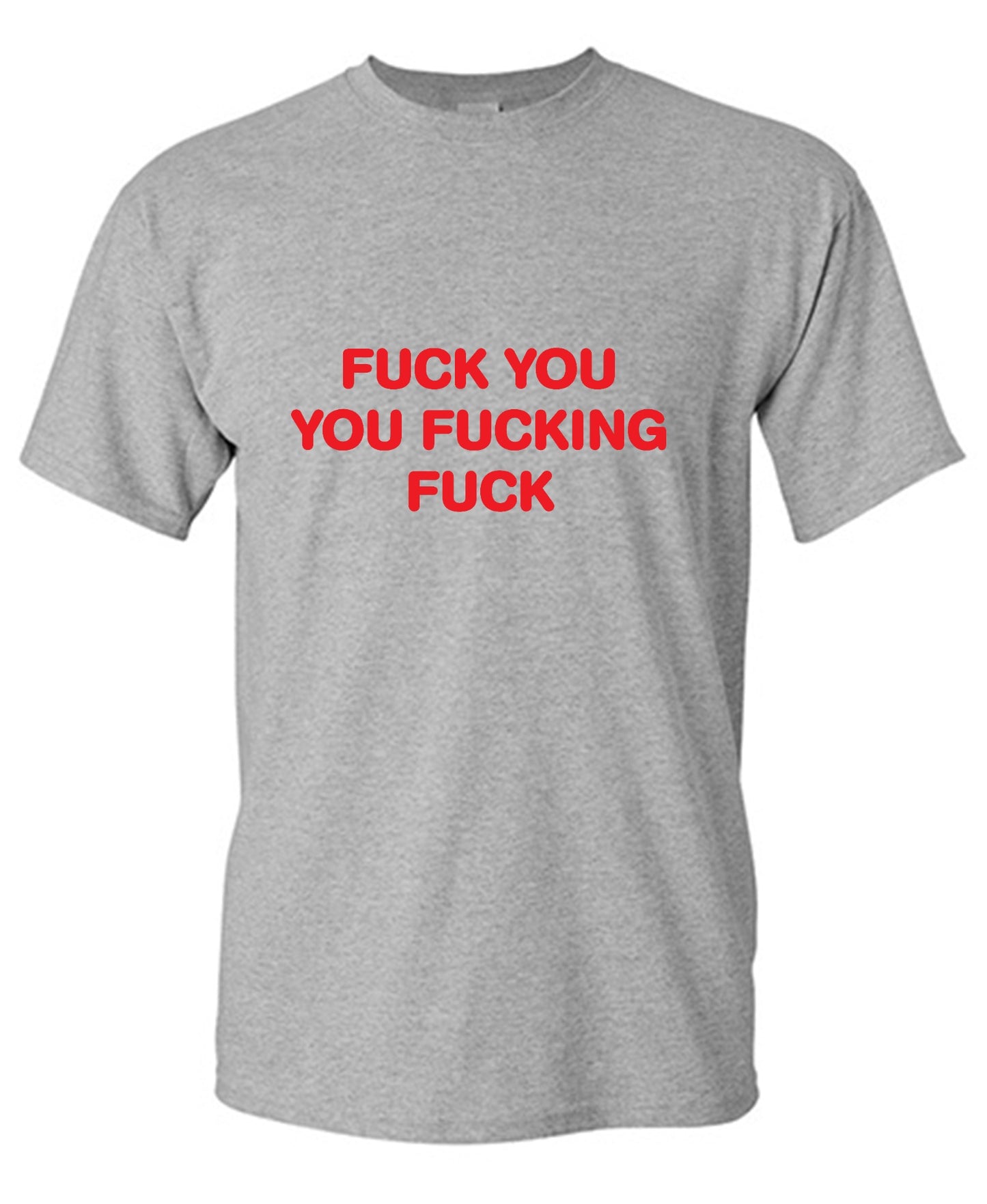 Funny T-Shirts design "Fuck You You Fucking Fuck T-Shirt - Tall Tee"