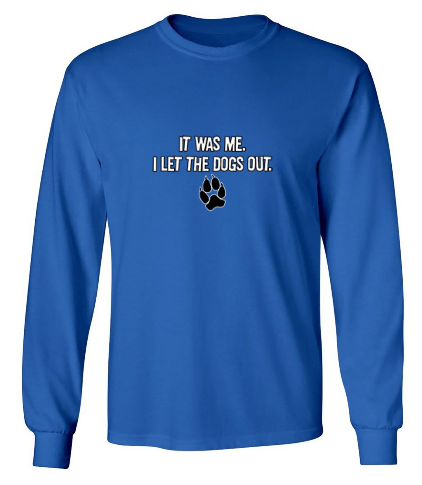 Funny T-Shirts design "It Was Me I Let The Dogs Out T-Shirt - Long Sleeve"