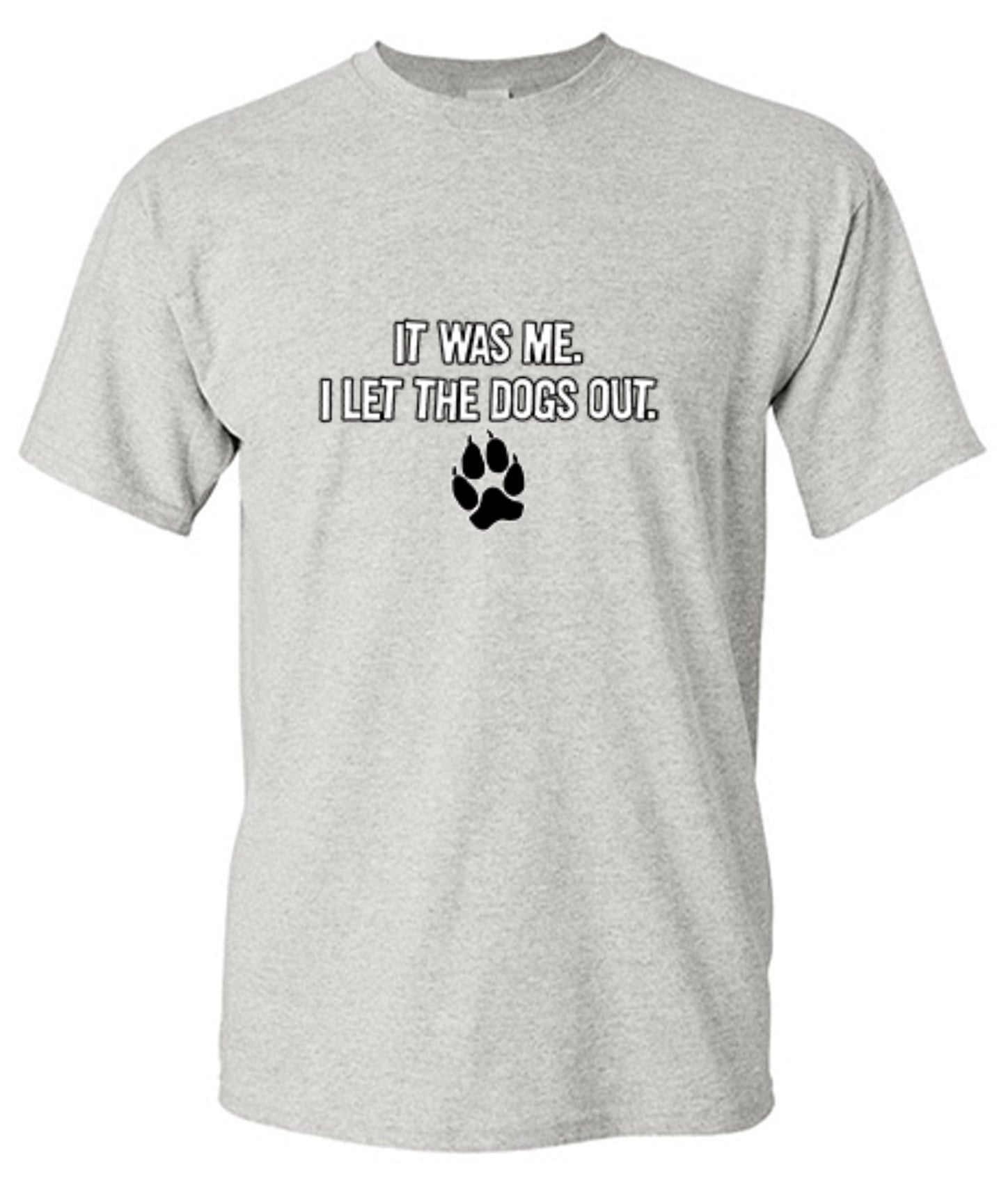 Funny T-Shirts design "It Was Me I Let The Dogs Out T-Shirt"