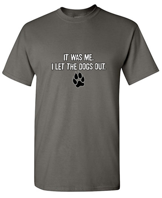 Funny T-Shirts design "It Was Me I Let The Dogs Out T-Shirt"