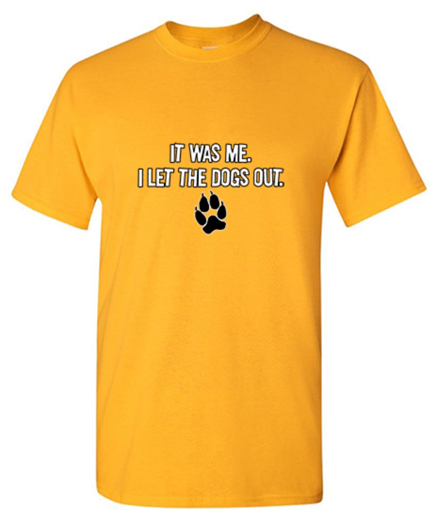 Funny T-Shirts design "It Was Me I Let The Dogs Out T-Shirt - Ring Spun Tee"