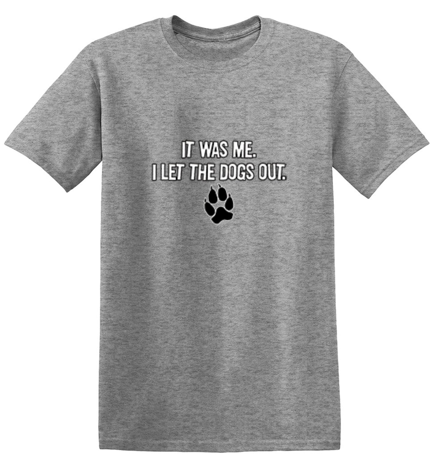 Funny T-Shirts design "It Was Me I Let The Dogs Out T-Shirt - Ring Spun Tee"