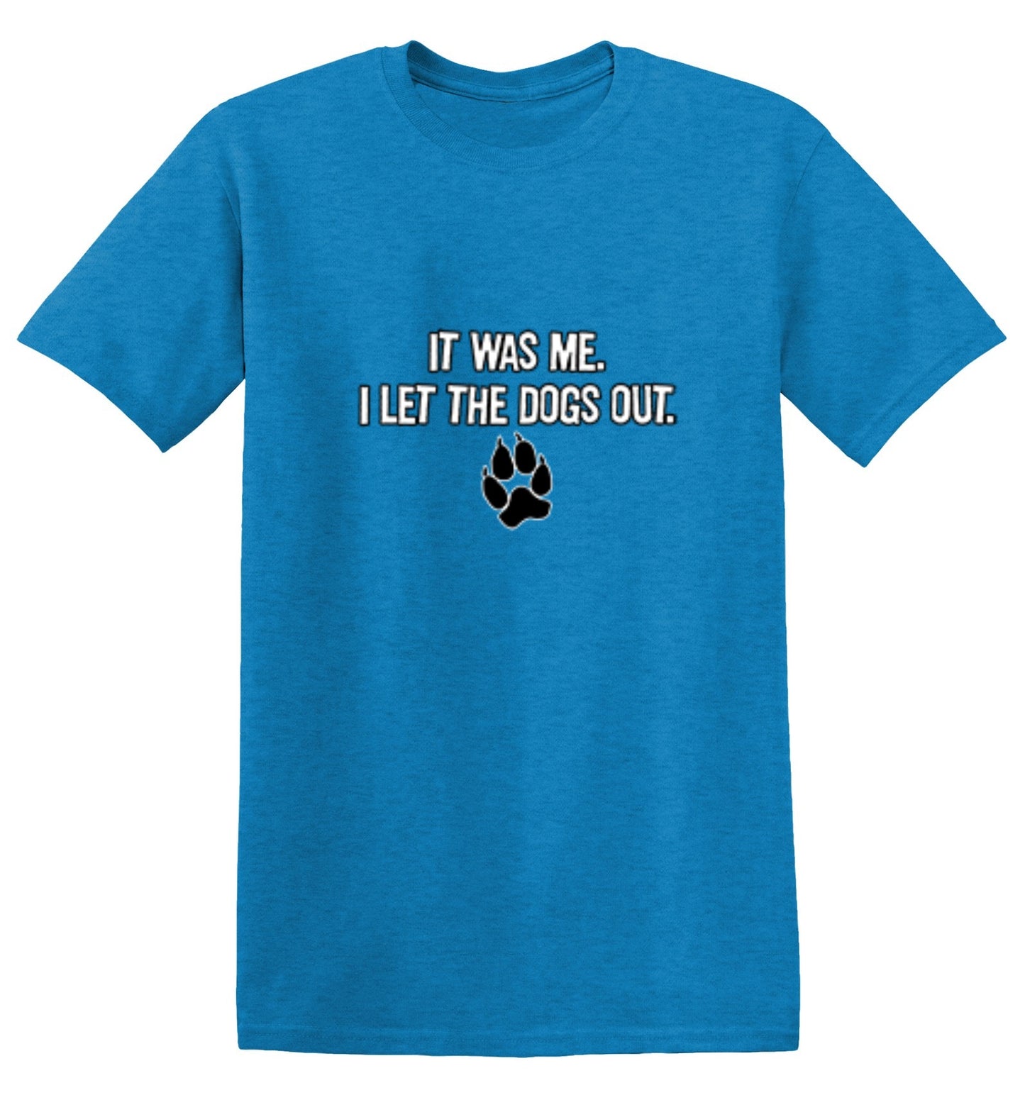 Funny T-Shirts design "It Was Me I Let The Dogs Out T-Shirt"