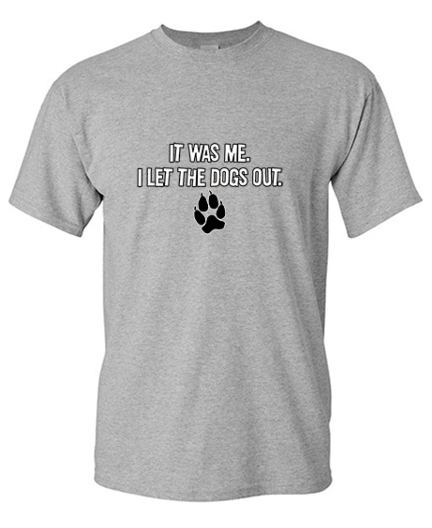 Funny T-Shirts design "It Was Me I Let The Dogs Out T-Shirt - Tall Tee"