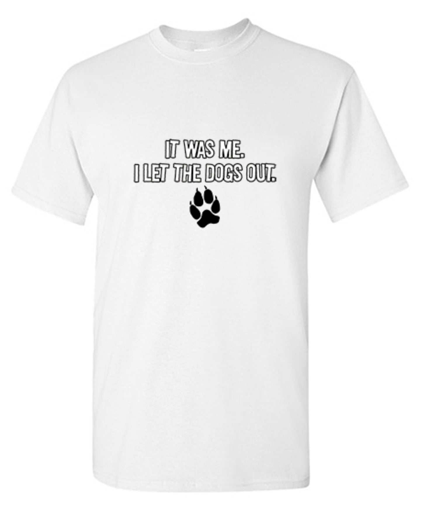 Funny T-Shirts design "It Was Me I Let The Dogs Out T-Shirt"