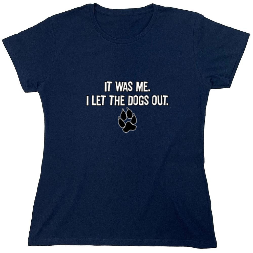 Funny T-Shirts design "It Was Me I Let The Dogs Out T-Shirt - Womens"