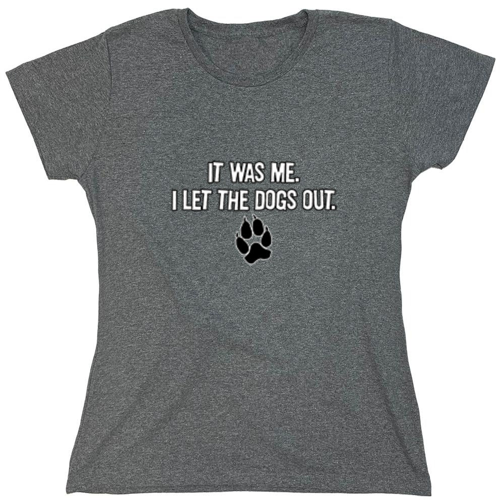 Funny T-Shirts design "It Was Me I Let The Dogs Out T-Shirt - Womens"