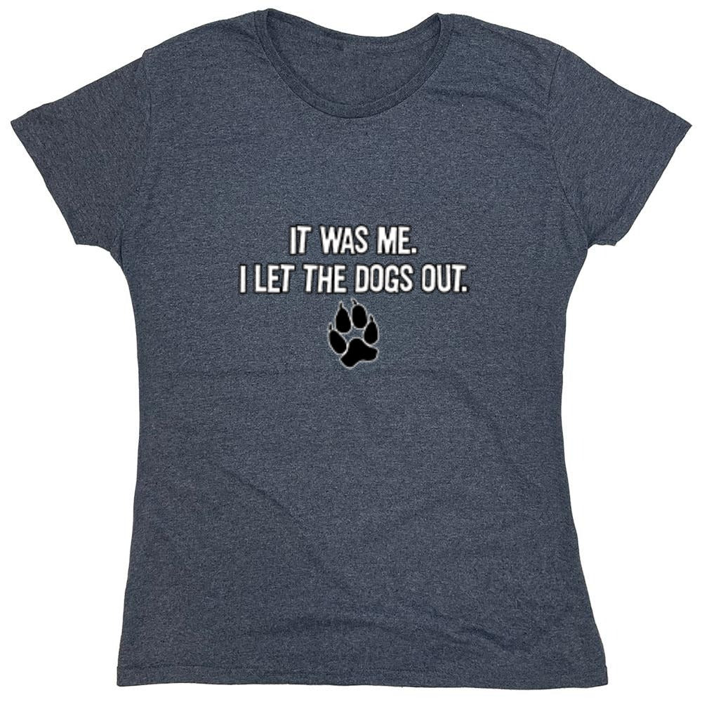 Funny T-Shirts design "It Was Me I Let The Dogs Out T-Shirt - Womens"