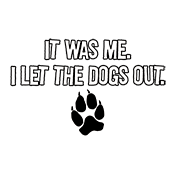 Funny T-Shirts design "It Was Me I Let The Dogs Out T-Shirt"