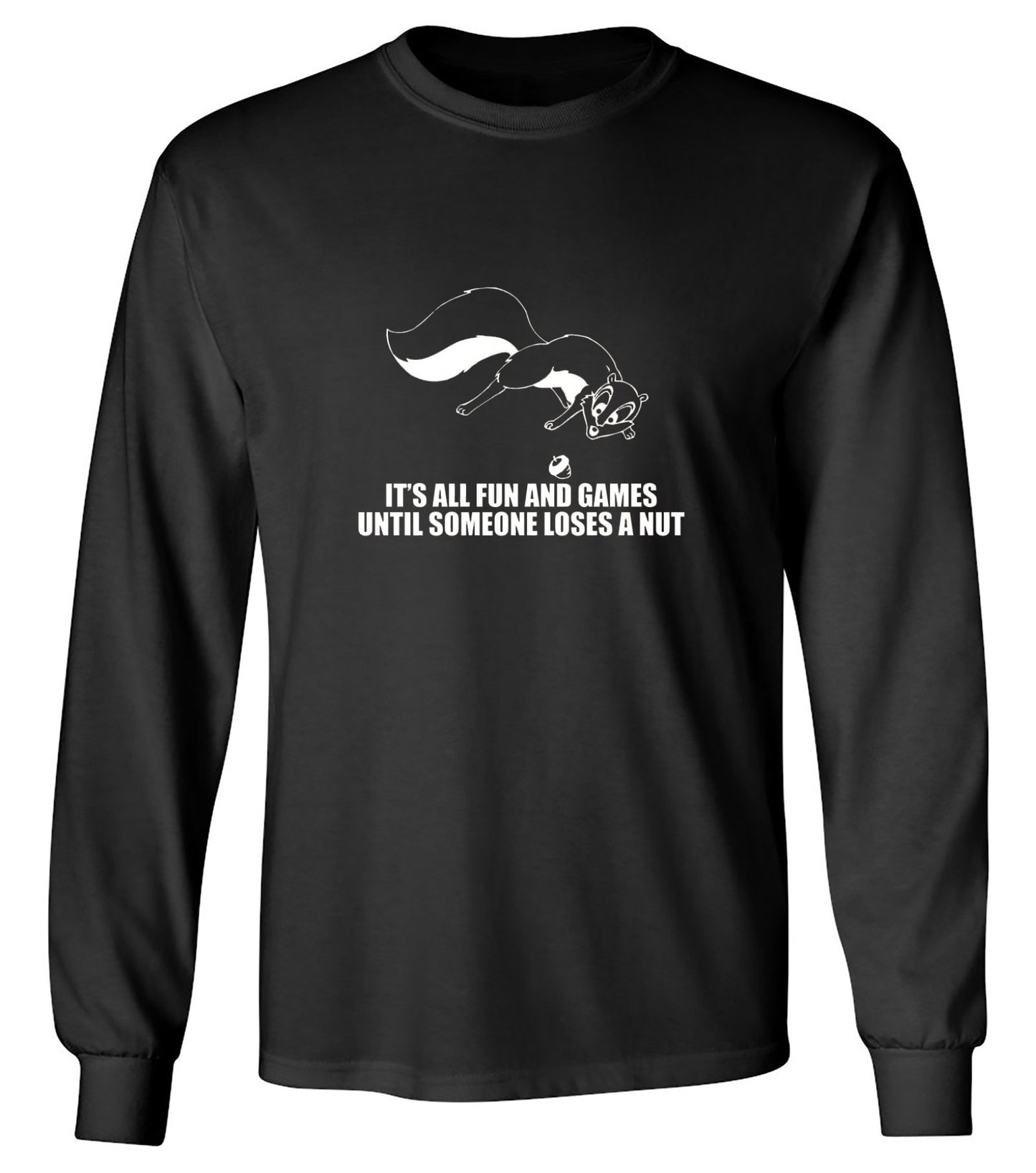 Funny T-Shirts design "It's All Fun And Games Until Someone Loses A Nut T-Shirt - Long Sleeve"